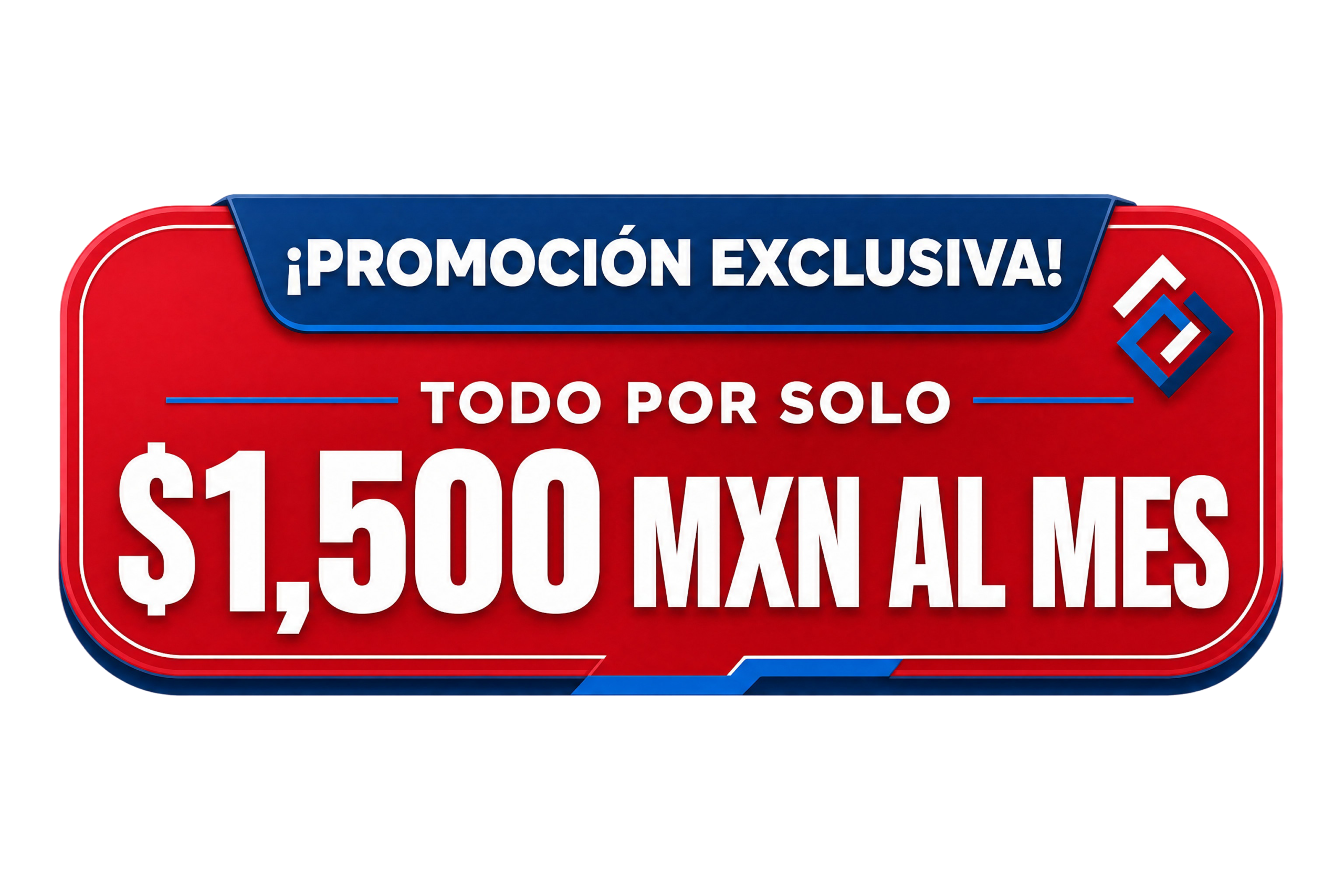 Promoción Exclusiva $1,500 MXN al mes